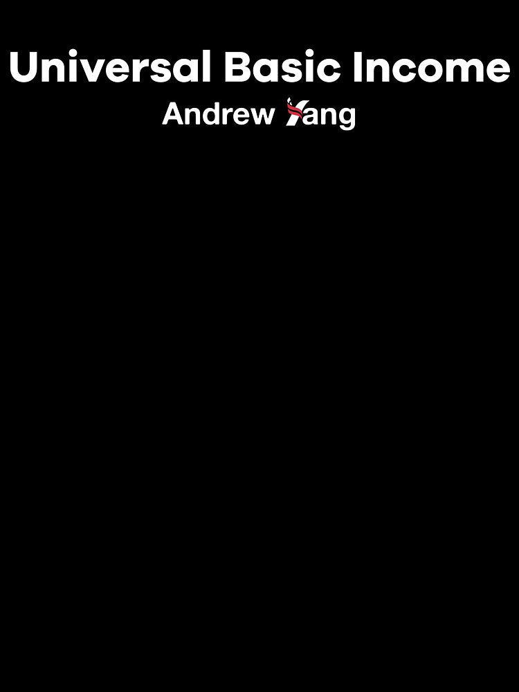 Universal Basic Income (UBI) - Andrew Yang Presidential Candidate by topower