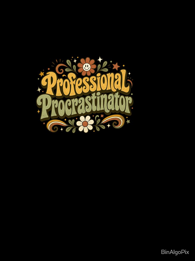 Professional Procrastinator by BinAlgoPix