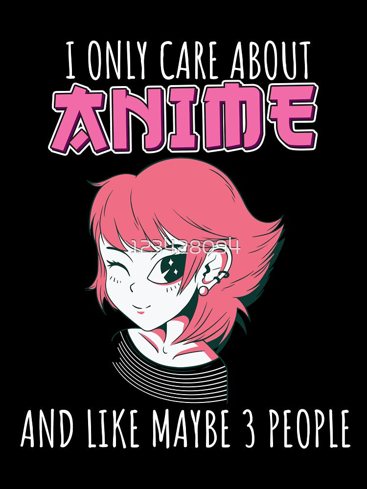 Anime fanmangaotaku I only care about anime and like maybe 3 perople by 123428094