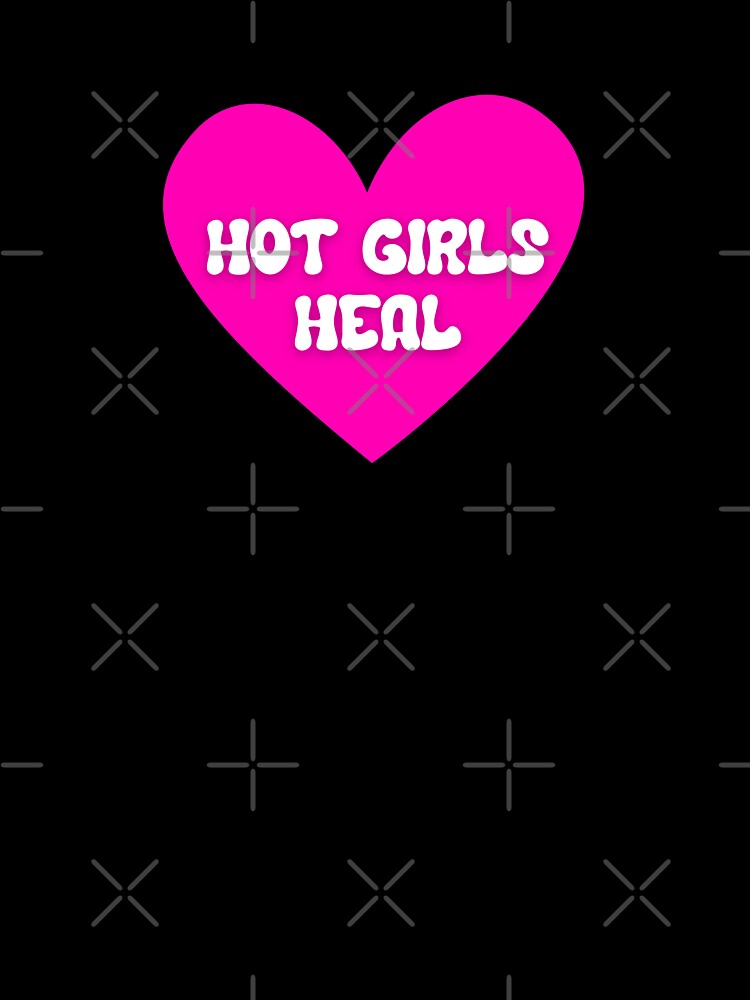 Hot Girls Heal by A Little Unhinged