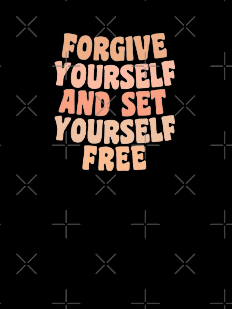 FORGIVE YOURSELF AND SET YOURSELF FREE by SAVAGEwav