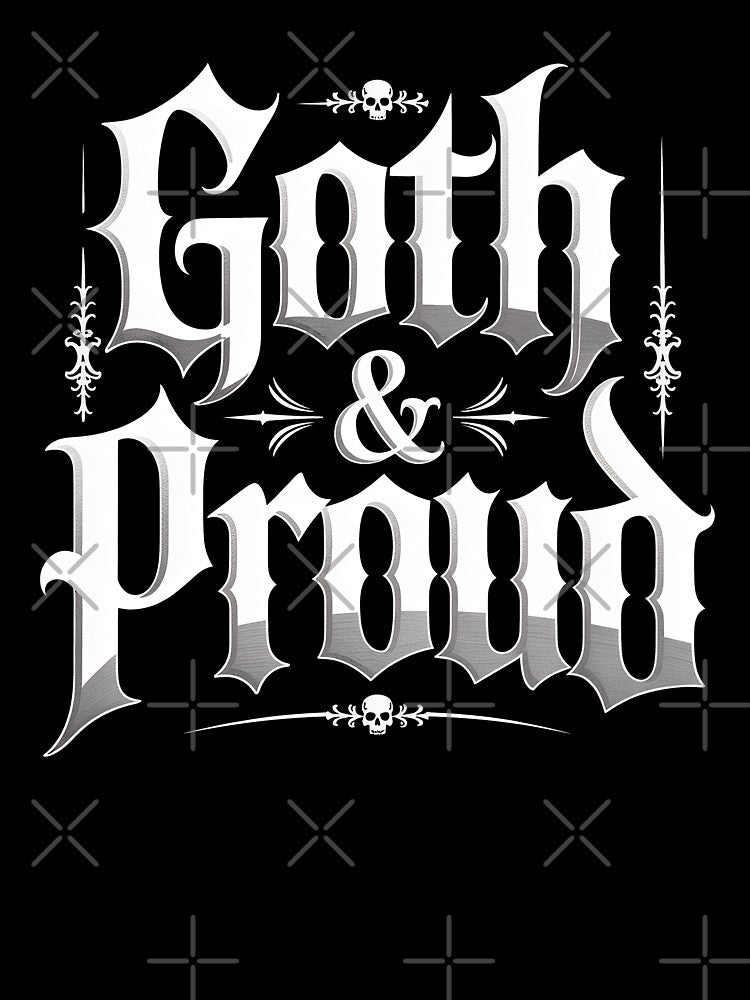 Goth and Proud Gothic Pride Gift for Goth Lovers by Say It With Ink