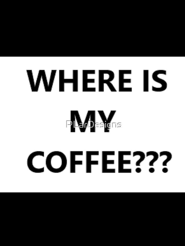 WHERE IS MY COFFEE??? Funny Humor Short Sleeve Unisex Christmas Gift by PLarDesigns