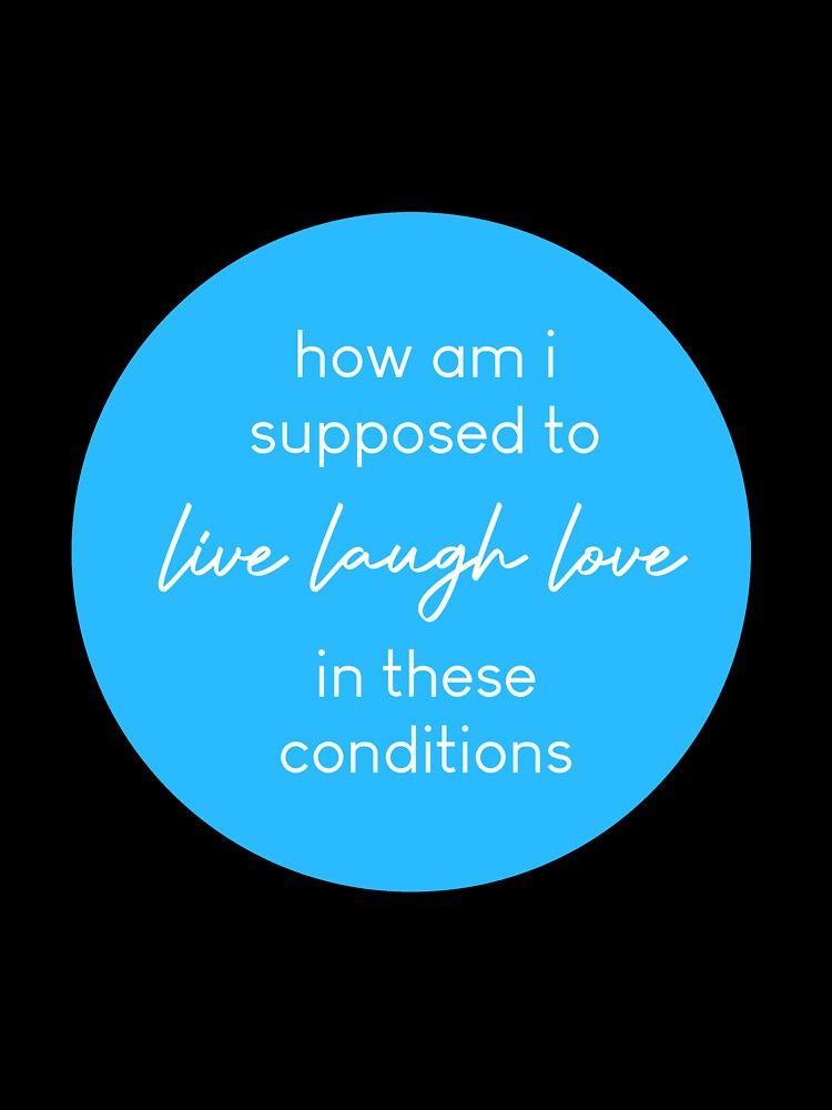 How am I supposed to live, laugh, love? Blue by Jillian  Jones