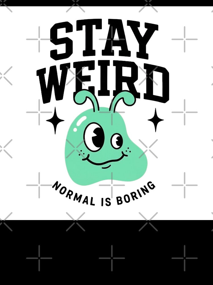 Stay Weird - Normal Is Boring by MMPrintsDesign