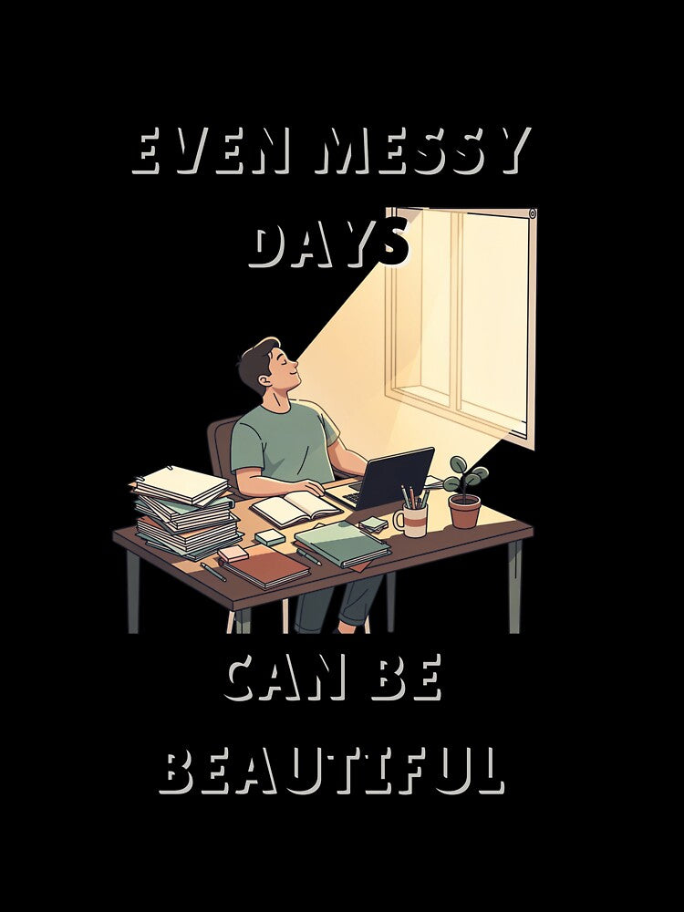 Even Messy Days Can Be Beautiful - Calm Reminder Tee by QuietlyBecoming