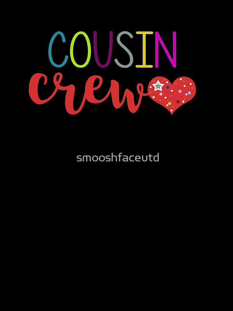 Cousin Crew - cousins make best friends - cousin love - cousin squad - team cousin - cousin typography with heart by smooshfaceutd