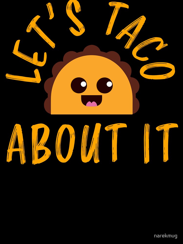 Let's Taco About It Funny Cute Taco Design by narekmug