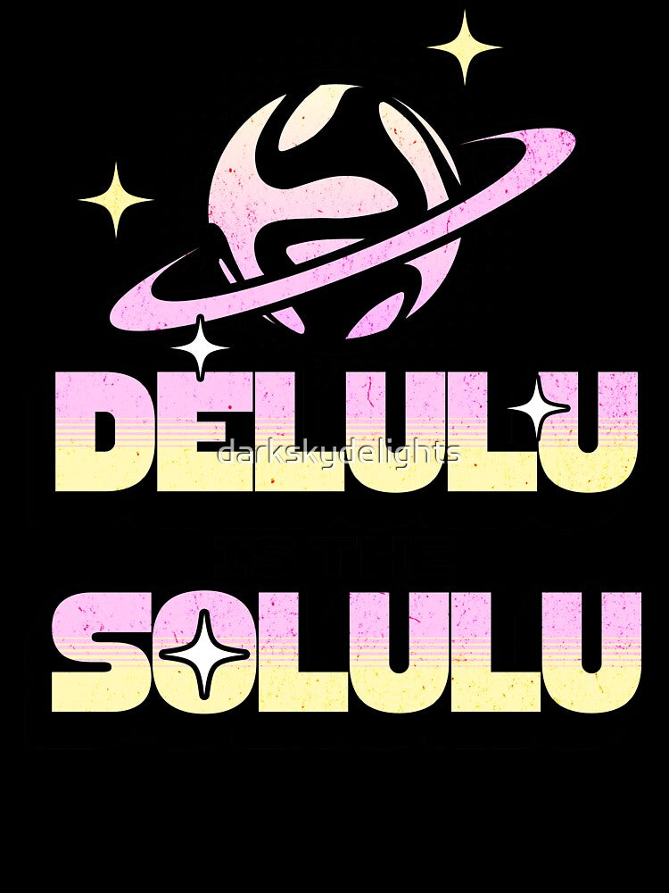 Delulu Is the Solulu Groovy Planet Gen Z Aesthetic Funny TikTok Y2K Meme Quote by darkskydelights