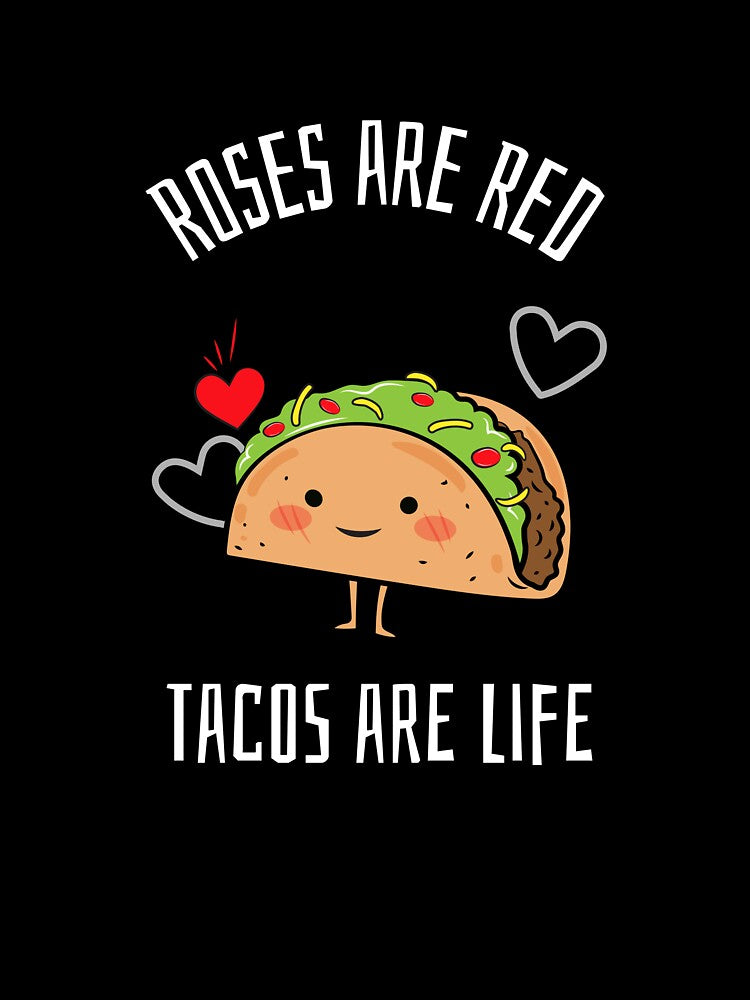 Roses Are Red, Tacos Are Life by PrettyGreatMerc