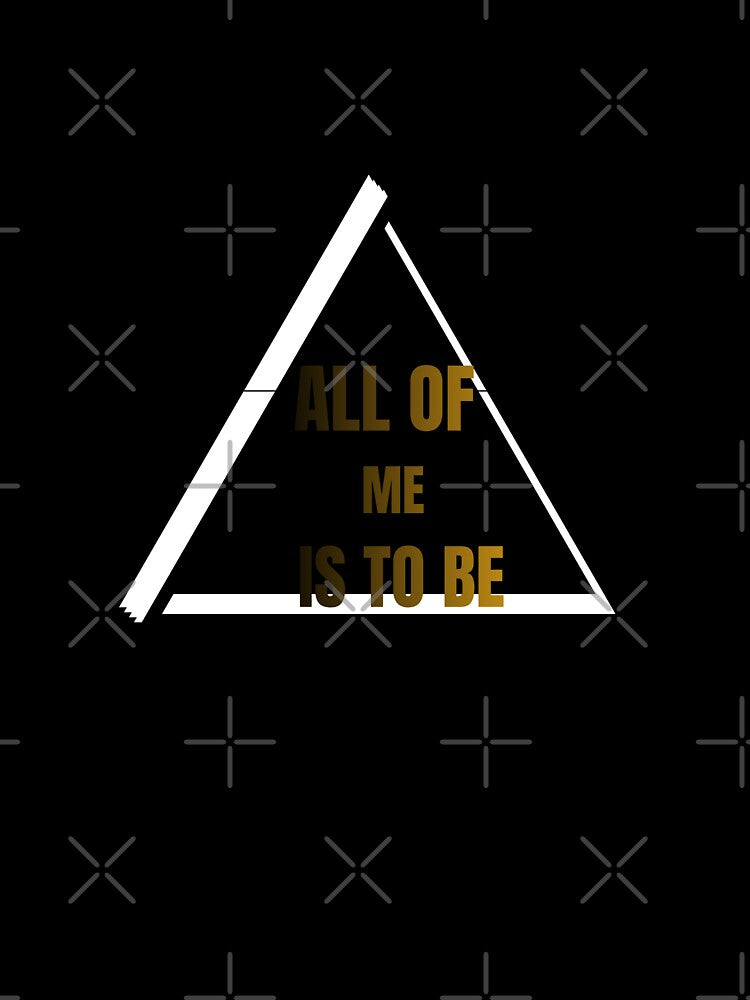 ALL OF ME IS TO BE IS INFINITE by InAndOutApparel