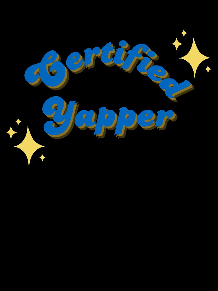 Certified Yapper by MilkandHoneyTee