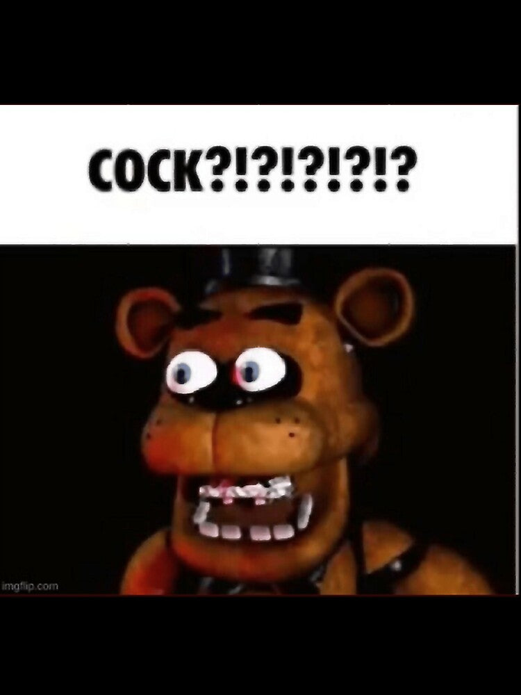 Fnaf Freddy Cock Meme by lowfahad69
