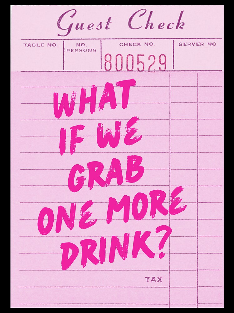 Funny Drinking Quote - What if We Grab One More Drink by Zaddie A