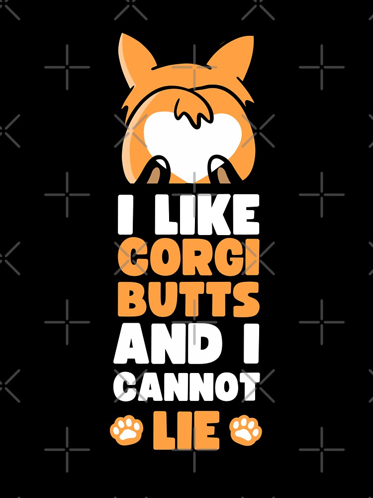 I LIKE CORGI BUTTS AND I CANNOT LIE by appareltolove