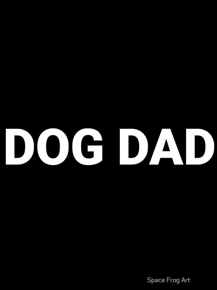 DOG DAD by Space Frog Art ⭐⭐⭐⭐⭐