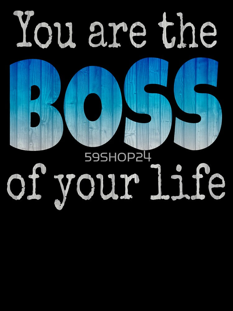 You are the Boss of your life by 59SHOP24