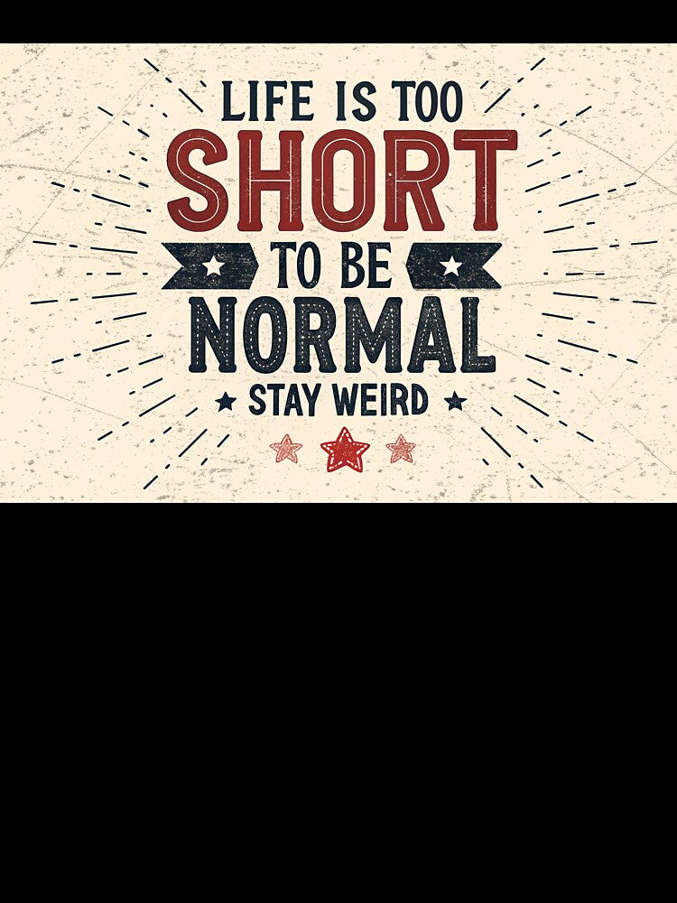 life is too short to be normal stay weird by elkuni