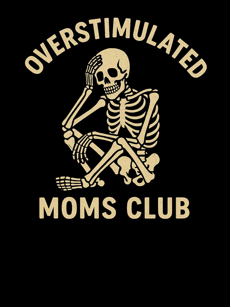 „Overstimulated Moms Club Skeleton” by FrameFlow