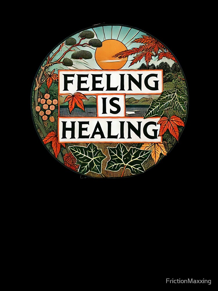 Feeling is Healing by FrictionMaxxing