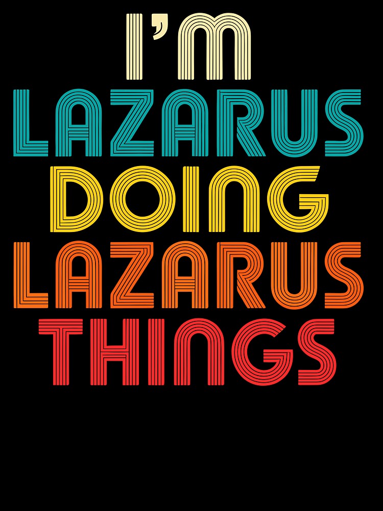 I’m Lazarus Doing Lazarus Things by designleon19