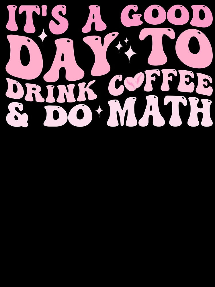 It's a good day to drink coffee and do Math Funny quote Happy by REDDLINE