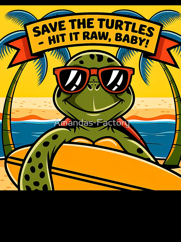 Save The Turtles Hit It Raw Surfing Turtle by Amanda's Factory