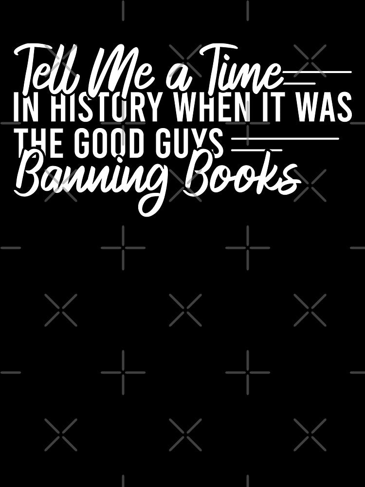 Tell Me A Time In History When It Was The Good Guys Banning Books by Blonc-ou