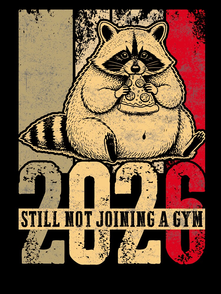 2026 Still Not Joining a Gym Raccoon Classic T-Shirt,Funny Lazy Raccoon Pizza Year Shirt by PrintMod