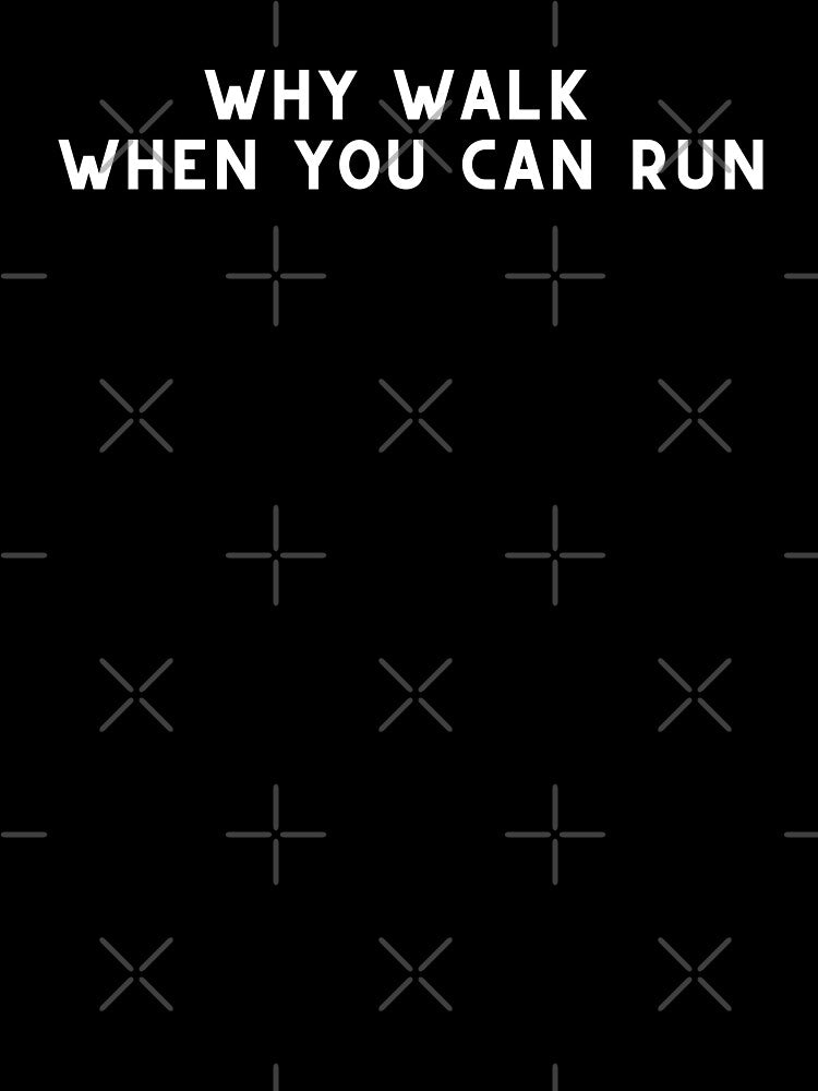 Why walk when you can run by Runner's High