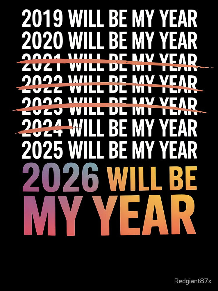 2026 Will Be My Year – Funny New Year Irony by Redgiant87x