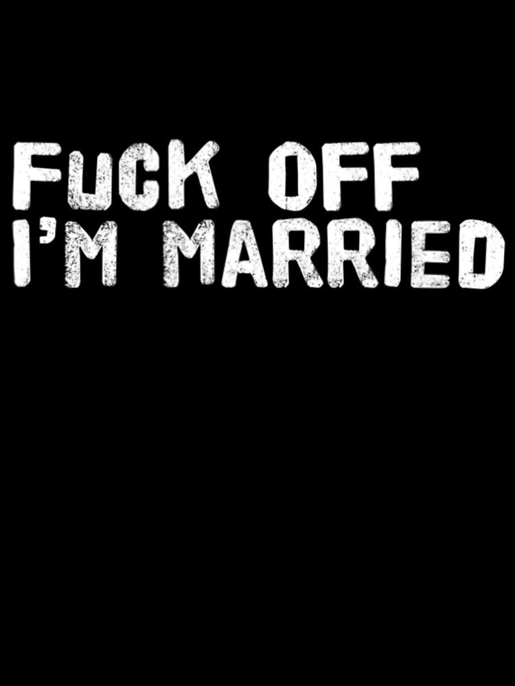 Fuck Off I'm Married Short Sleeve by VenusEan
