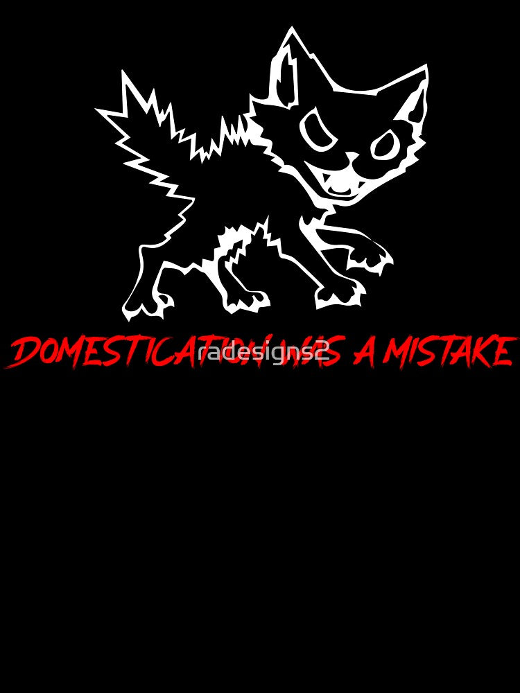 Domestication Was a Mistake - (white print) by R-A Designs