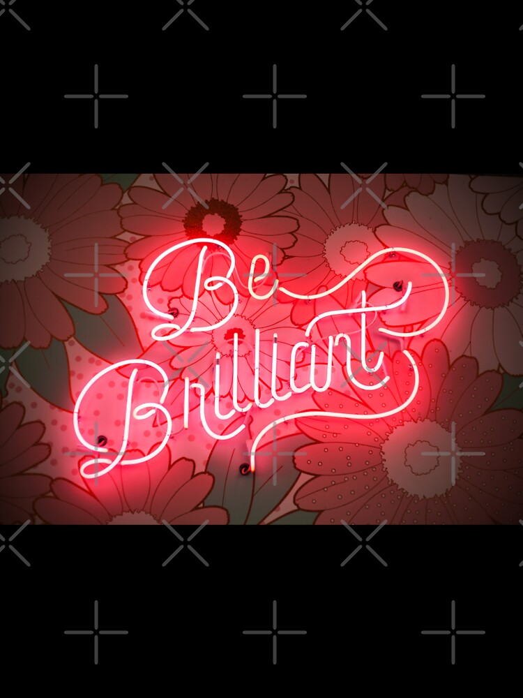 Be Brilliant - Red Neon Text With Flowers Background by cypher33