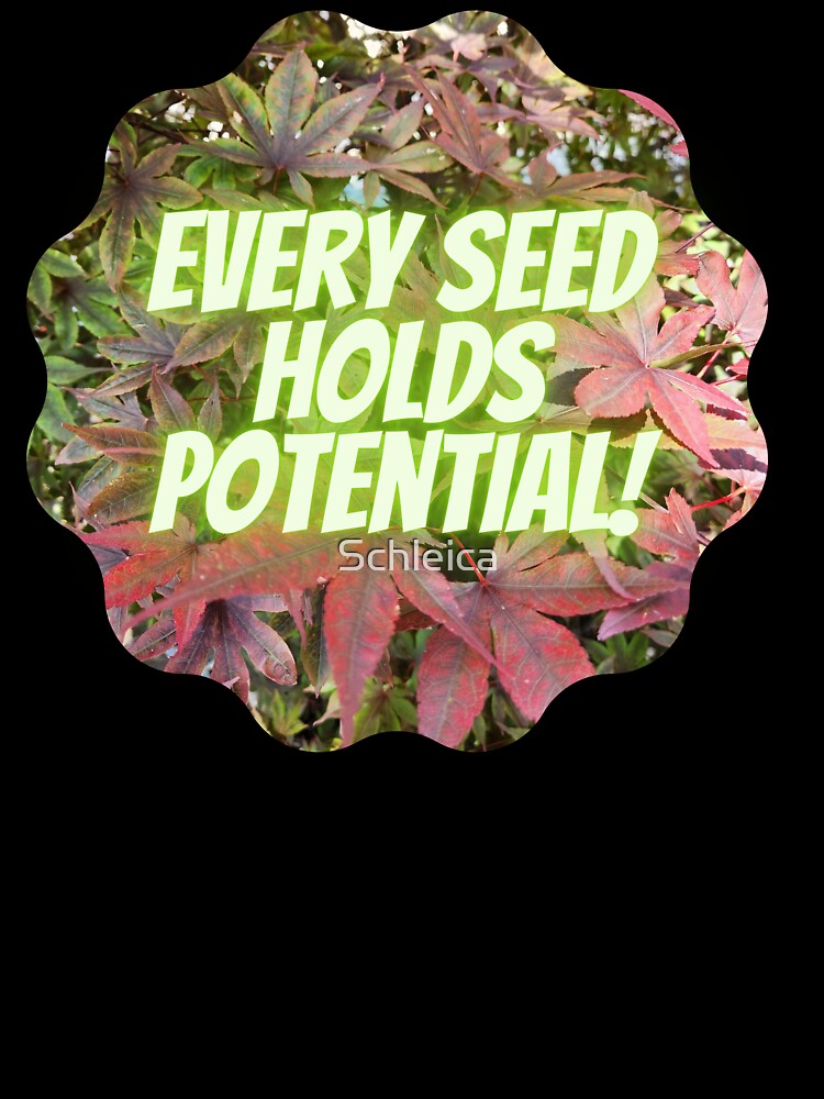 Every Seed Holds Potential! by Schleica