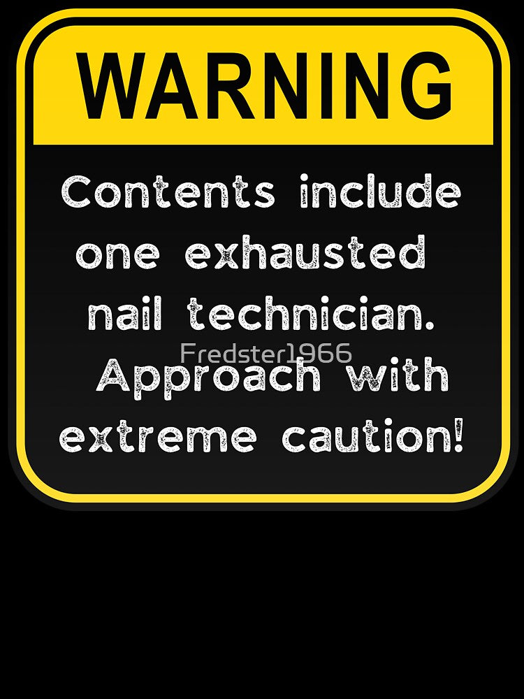Funny Nail Technician Warning Sign – Exhausted Nail Tech Caution Road Sign by Fredster1966
