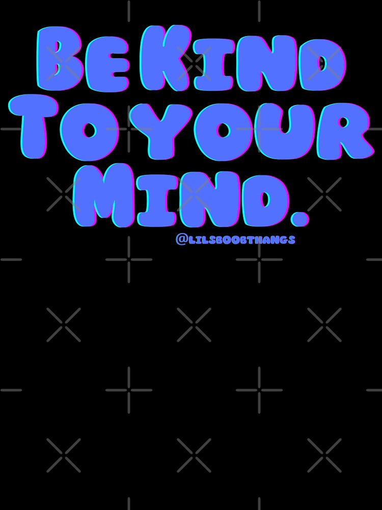 Be kind to your mind. v8 | lilsboobthangs by lilsboobthangs