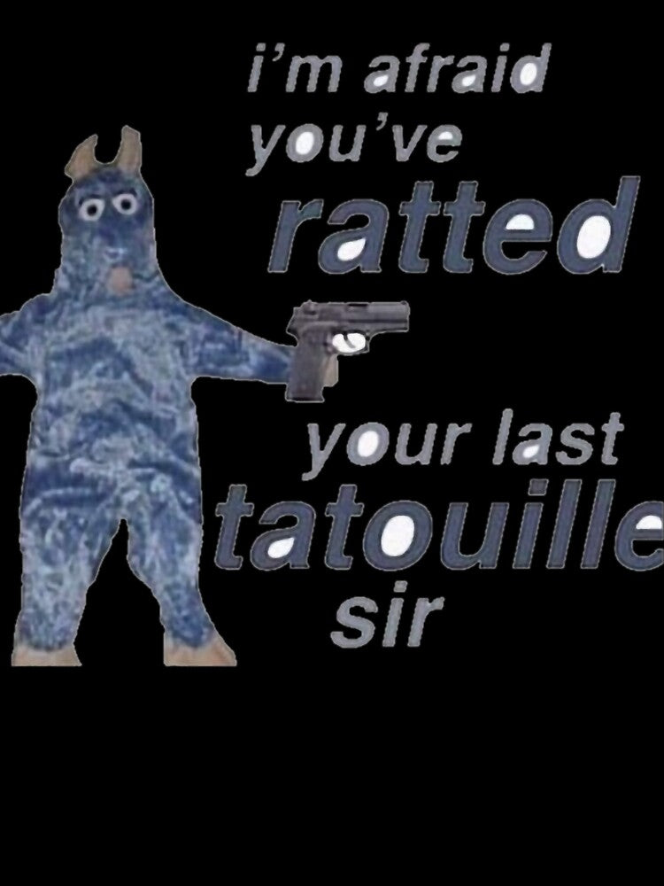 You ve Ratted your last Tatouille by IauzhaRobinson