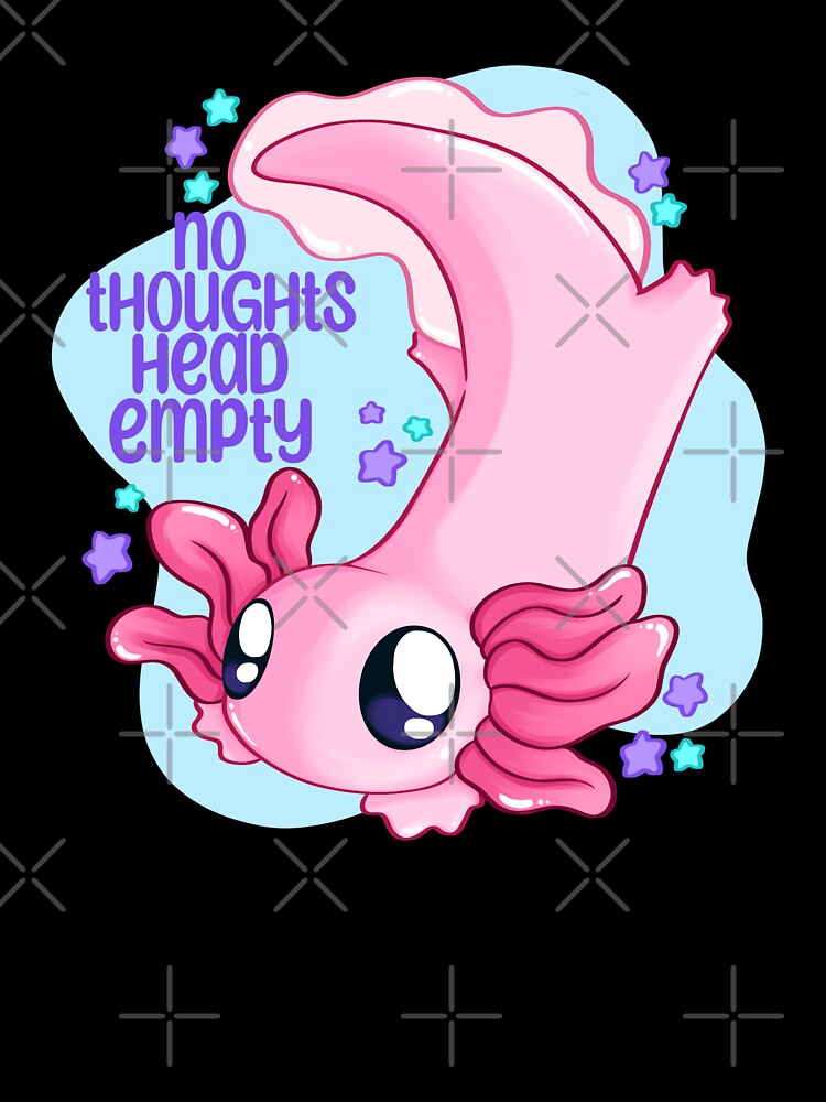 No thoughts head empty axolotl by squishyenby