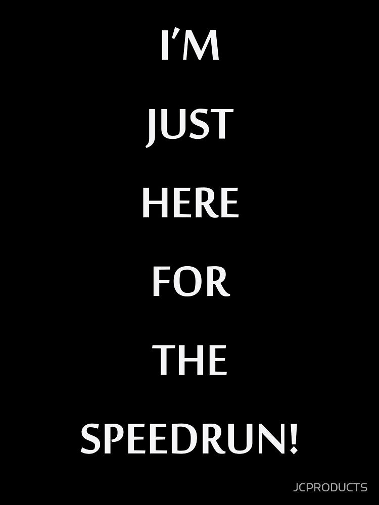 JUSTHEREFORSPEEDRUN by PrairieRidgeDesigns
