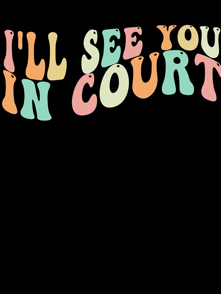 I'll See You In Court Tee Funny Groovy Retro Men Women by ZANNIX
