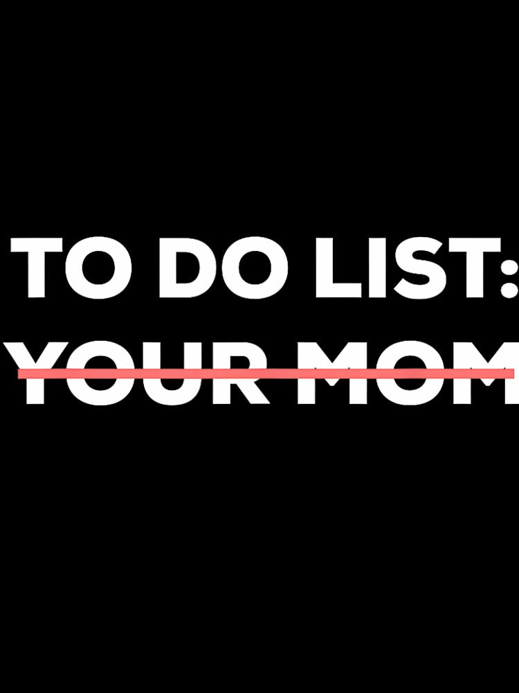 Funny To Do List Your Mom Sarcasm Sarcastic Saying 	 	 Short Sleeve by hvsrnzsipt47