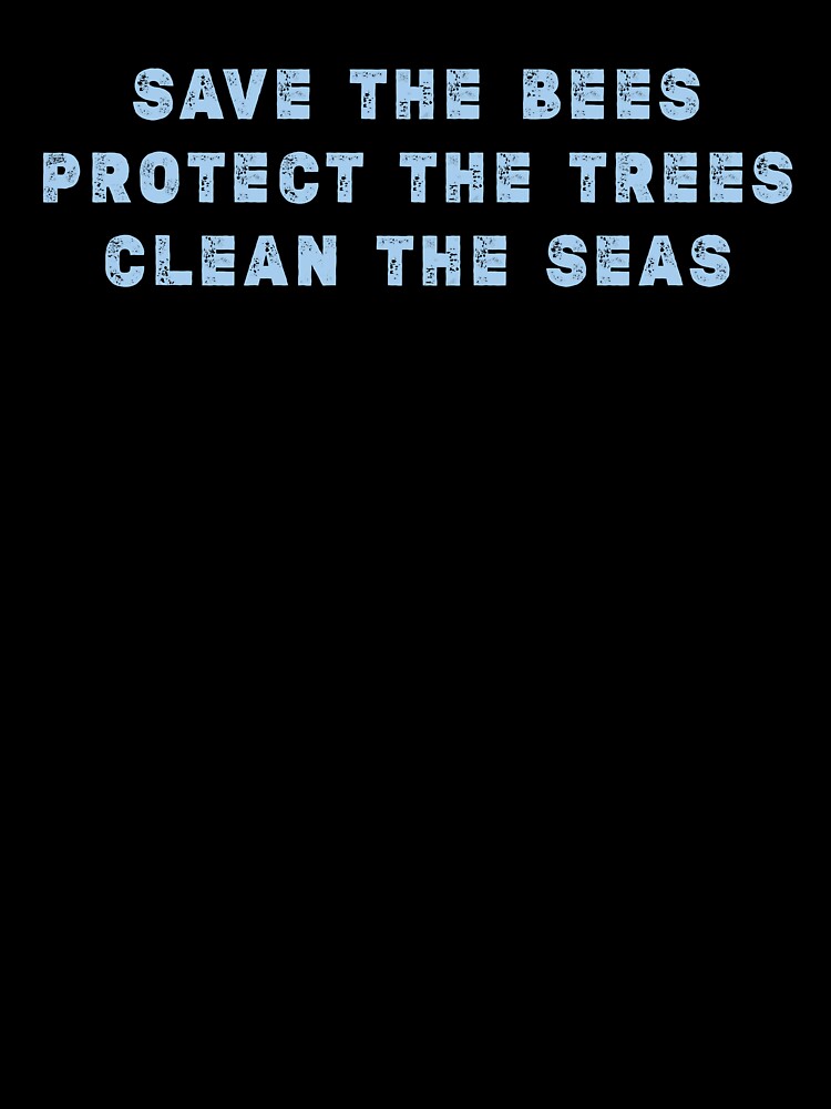 Save the bees protect the trees clean the seas, Save the Ocean by Stixdesigns