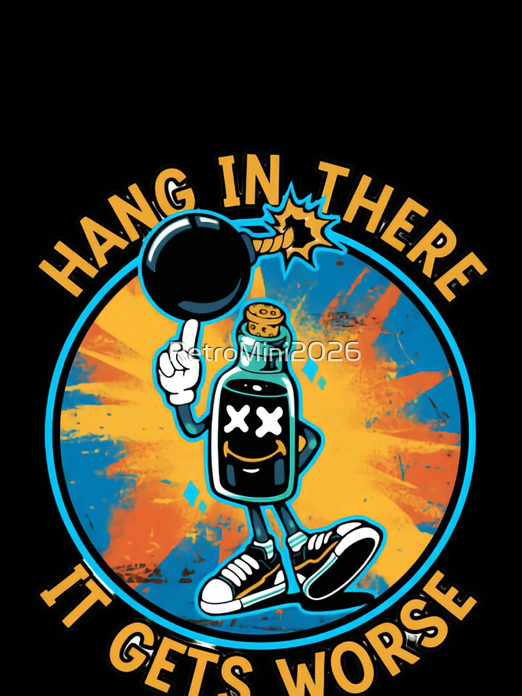 Hang In There It Gets Worse Sarcastic Humor Pessimist Quote by RetroMini2026