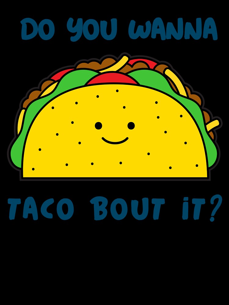 Do You Wanna Taco Bout It? by Arva-Designs