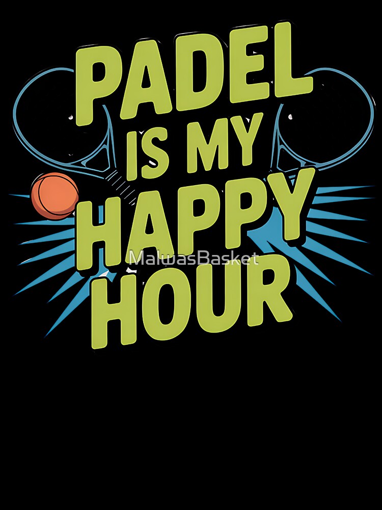 Padel is my happy hour, perfect for men, women and kids who love playing pade by MalwasBasket
