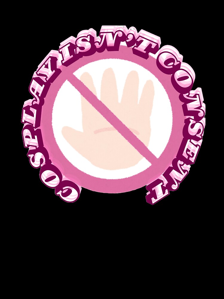 Cosplay Isn't Consent by AngelicCaelum