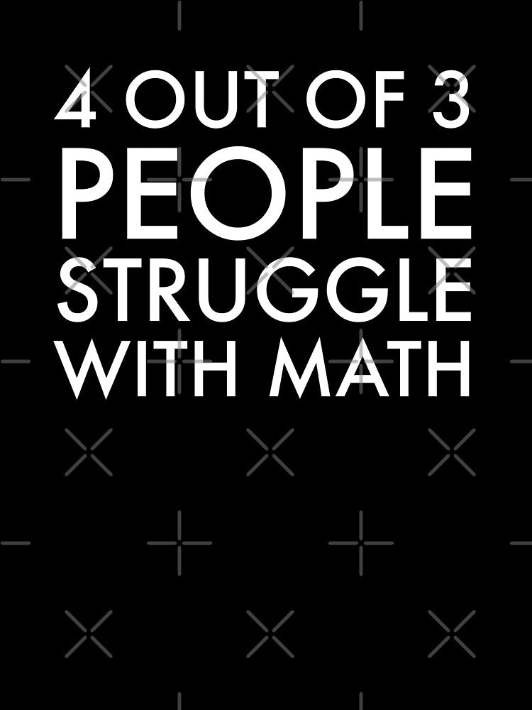 4 out Of 3 People Struggle with Math by amilli