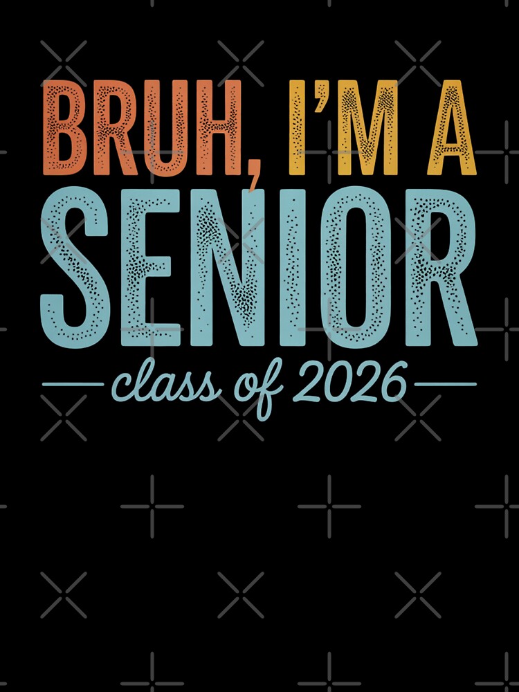 Bruh, I'm a Senior Class of 2026 Design by Gogetgiggles