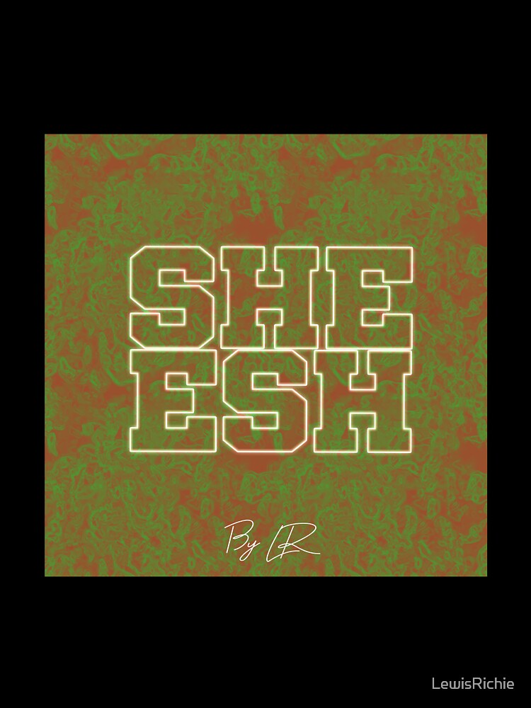 Sheesh By LR by LewisRichie